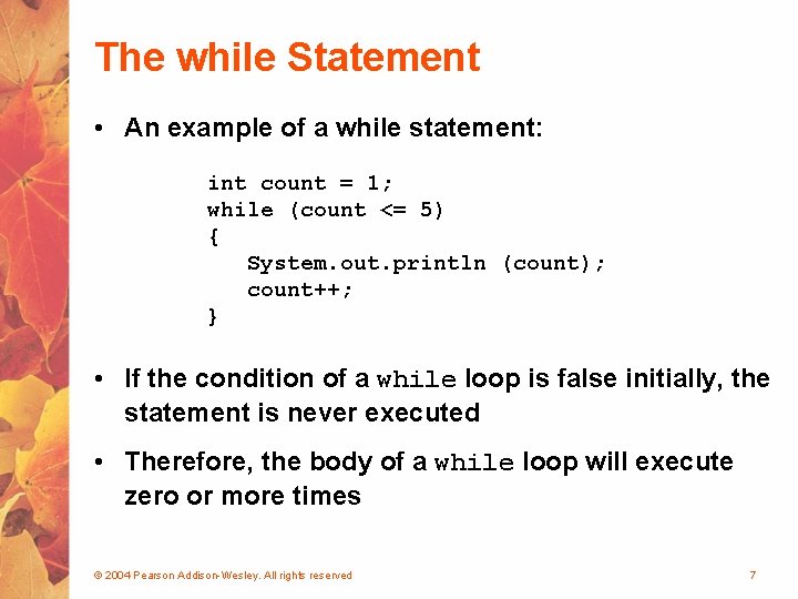 The while Statement • An example of a while statement: int count = 1;