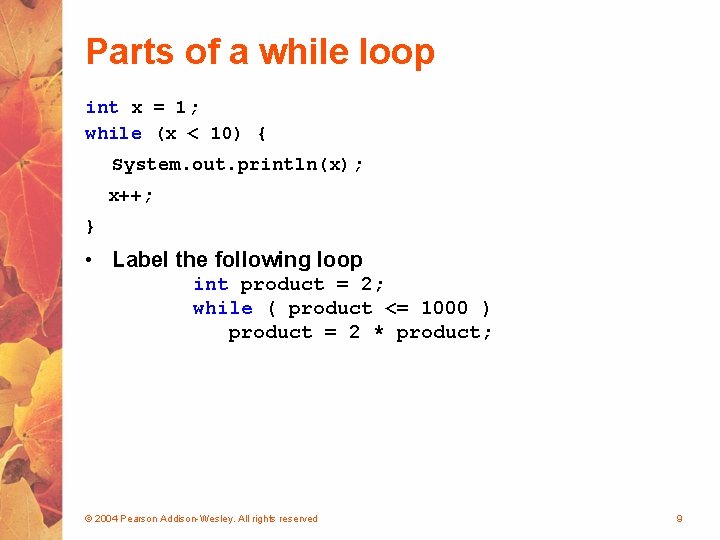 Parts of a while loop int x = 1; while (x < 10) {