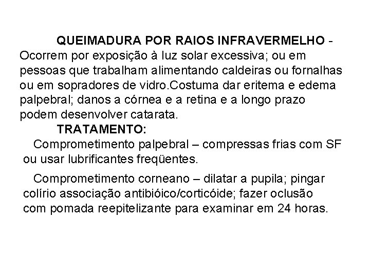 QUEIMADURA POR RAIOS INFRAVERMELHO Ocorrem por exposição à luz solar excessiva; ou em pessoas