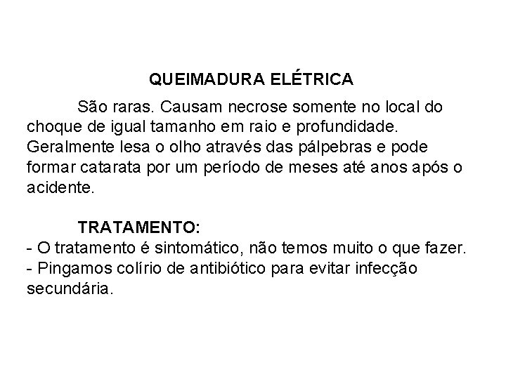QUEIMADURA ELÉTRICA São raras. Causam necrose somente no local do choque de igual tamanho