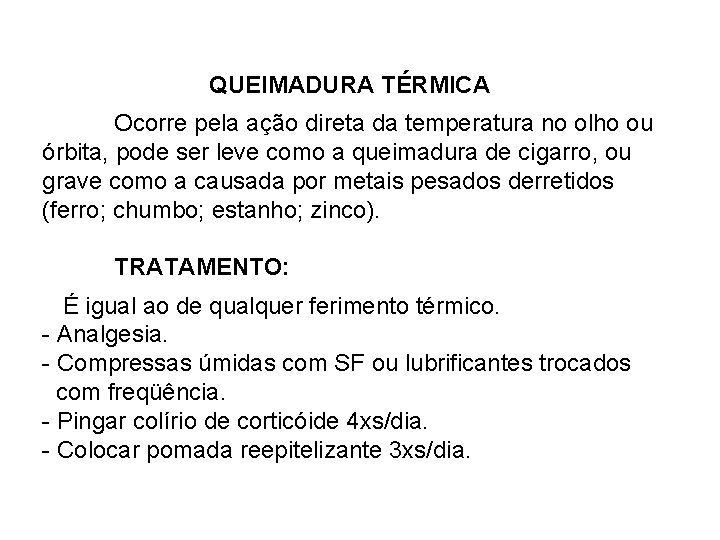 QUEIMADURA TÉRMICA Ocorre pela ação direta da temperatura no olho ou órbita, pode ser
