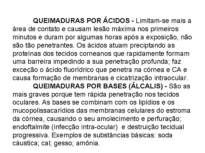 QUEIMADURAS POR ÁCIDOS - Limitam-se mais a área de contato e causam lesão máxima