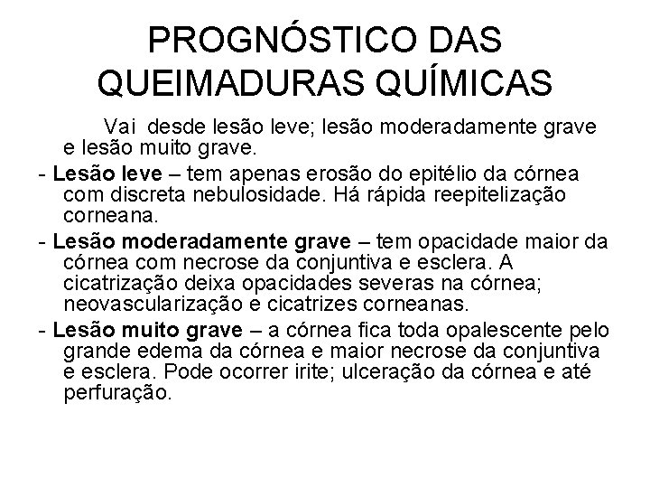 PROGNÓSTICO DAS QUEIMADURAS QUÍMICAS Vai desde lesão leve; lesão moderadamente grave e lesão muito