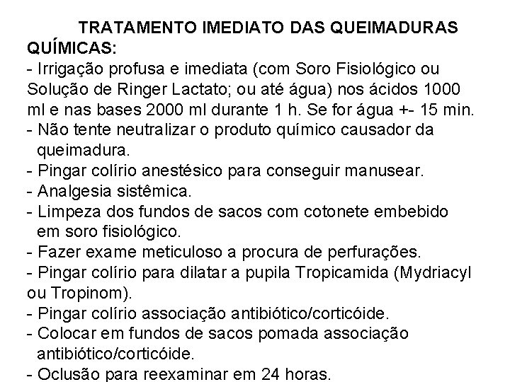 TRATAMENTO IMEDIATO DAS QUEIMADURAS QUÍMICAS: - Irrigação profusa e imediata (com Soro Fisiológico ou