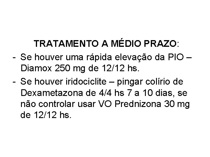 TRATAMENTO A MÉDIO PRAZO: - Se houver uma rápida elevação da PIO – Diamox