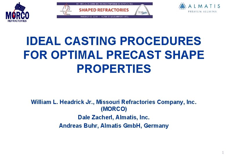 IDEAL CASTING PROCEDURES FOR OPTIMAL PRECAST SHAPE PROPERTIES William L. Headrick Jr. , Missouri