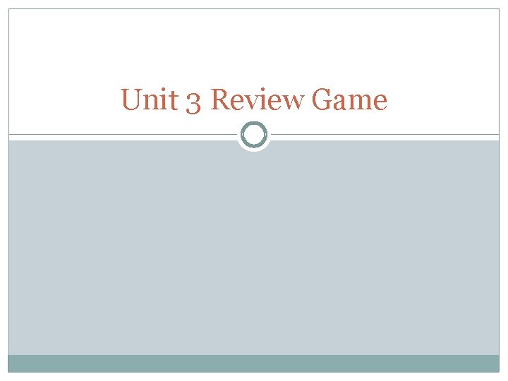 Unit 3 Review Game 
