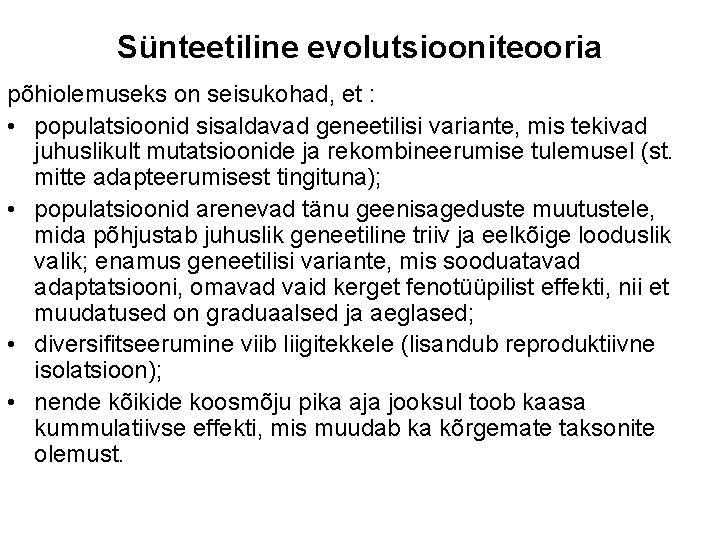 Sünteetiline evolutsiooniteooria põhiolemuseks on seisukohad, et : • populatsioonid sisaldavad geneetilisi variante, mis tekivad