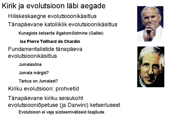 Kirik ja evolutsioon läbi aegade Hiliskeskaegne evolutsioonikäsitlus Tänapäevane katoliiklik evolutsioonikäsitlus Kunagiste ketserite õigeksmõistmine (Galilei)