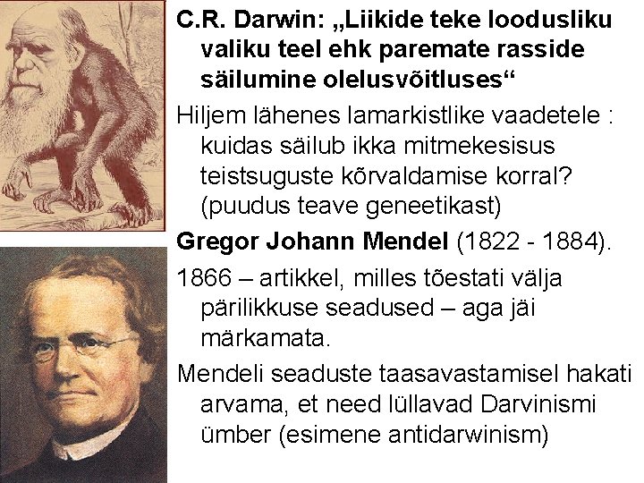 C. R. Darwin: „Liikide teke loodusliku valiku teel ehk paremate rasside säilumine olelusvõitluses“ Hiljem