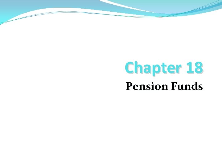 Chapter 18 Pension Funds 