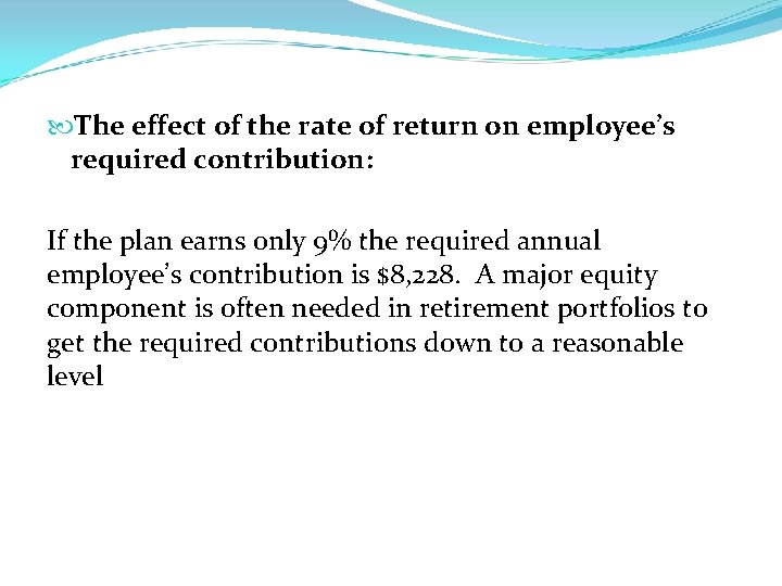  The effect of the rate of return on employee’s required contribution: If the
