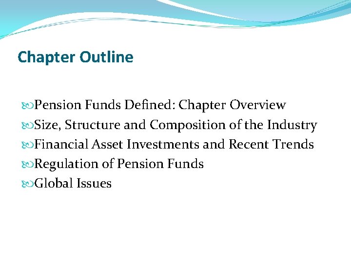 Chapter Outline Pension Funds Defined: Chapter Overview Size, Structure and Composition of the Industry