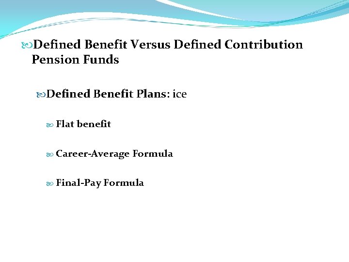  Defined Benefit Versus Defined Contribution Pension Funds Defined Benefit Plans: ice Flat benefit