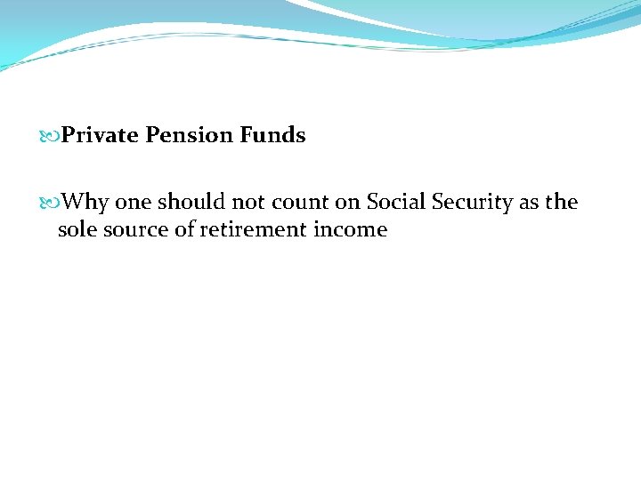  Private Pension Funds Why one should not count on Social Security as the