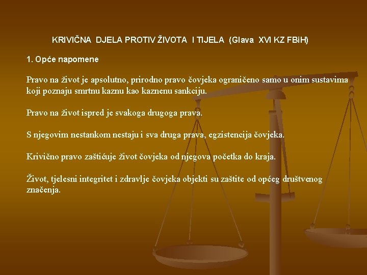 KRIVIČNA DJELA PROTIV ŽIVOTA I TIJELA (Glava XVI KZ FBi. H) 1. Opće napomene