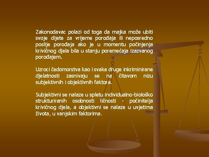 Zakonodavac polazi od toga da majka može ubiti svoje dijete za vrijeme porođaja ili