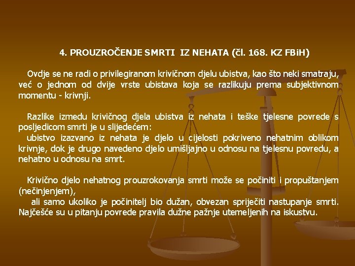 4. PROUZROČENJE SMRTI IZ NEHATA (čl. 168. KZ FBi. H) Ovdje se ne radi