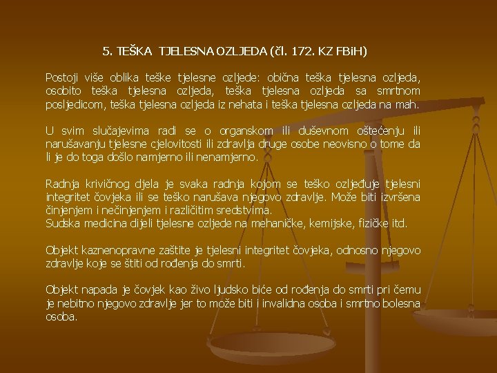 5. TEŠKA TJELESNA OZLJEDA (čl. 172. KZ FBi. H) Postoji više oblika teške tjelesne