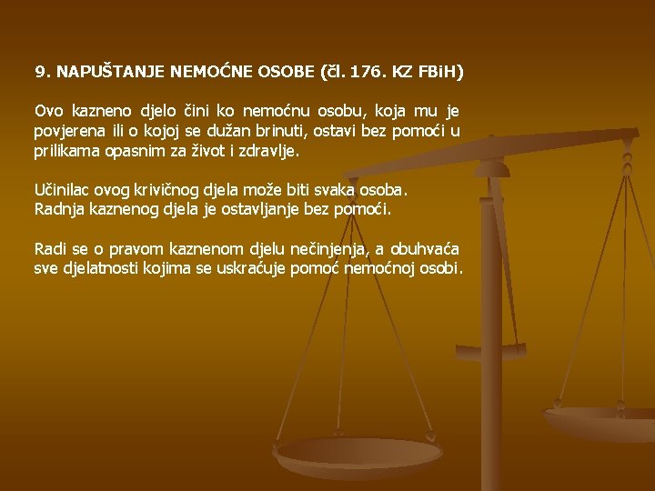 9. NAPUŠTANJE NEMOĆNE OSOBE (čl. 176. KZ FBi. H) Ovo kazneno djelo čini ko