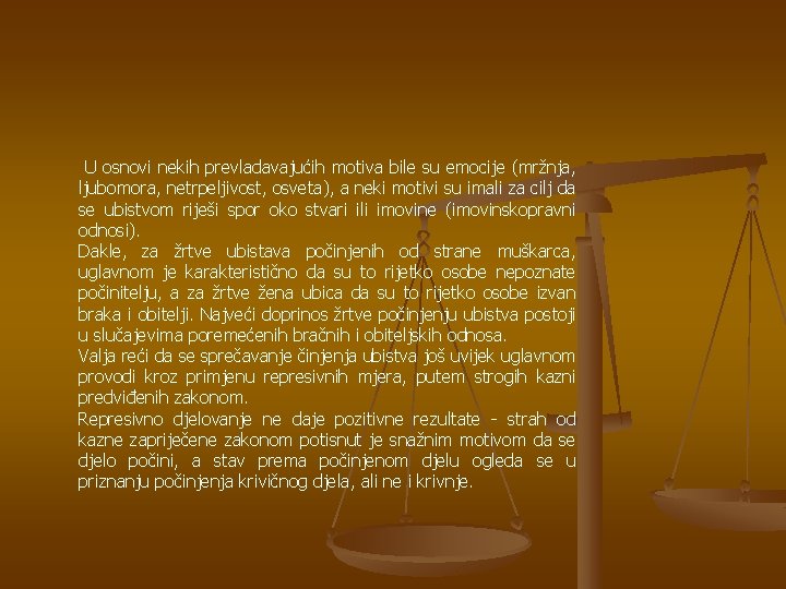 U osnovi nekih prevladavajućih motiva bile su emocije (mržnja, ljubomora, netrpeljivost, osveta), a neki