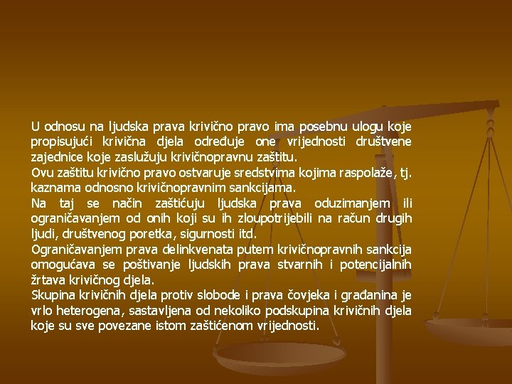 U odnosu na ljudska prava krivično pravo ima posebnu ulogu koje propisujući krivična djela