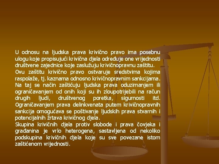 U odnosu na ljudska prava krivično pravo ima posebnu ulogu koje propisujući krivična djela