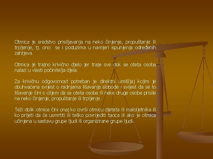 Otmica je sredstvo prisiljavanja na neko činjenje, propuštanje ili trpljenje, tj. ono se i