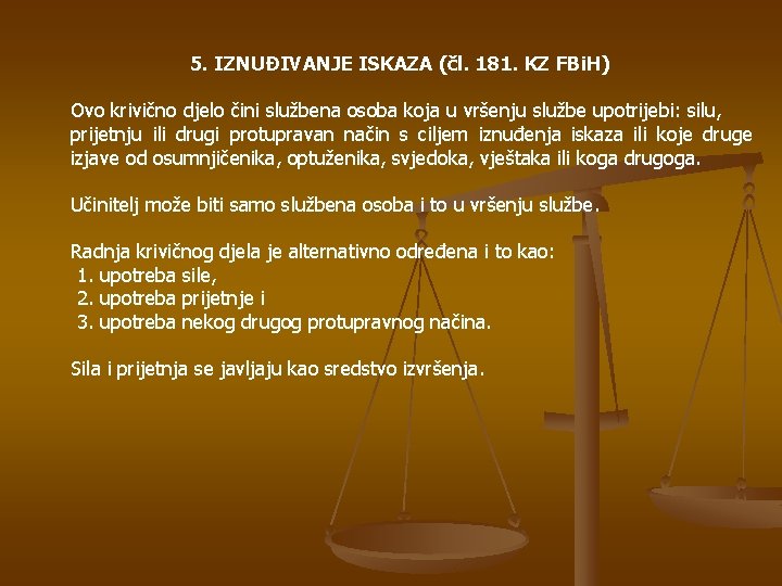 5. IZNUĐIVANJE ISKAZA (čl. 181. KZ FBi. H) Ovo krivično djelo čini službena osoba