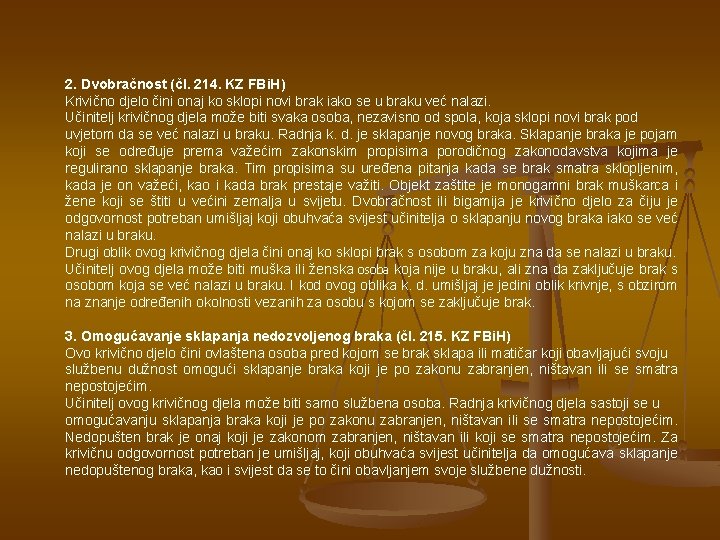 2. Dvobračnost (čl. 214. KZ FBi. H) Krivično djelo čini onaj ko sklopi novi