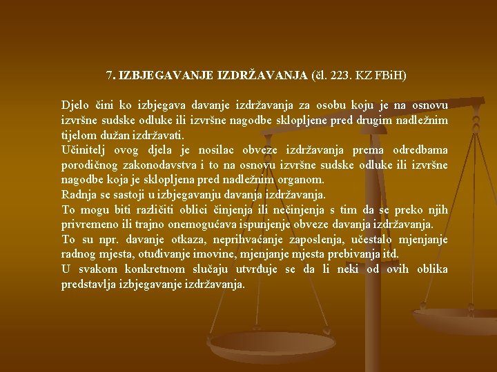 7. IZBJEGAVANJE IZDRŽAVANJA (čl. 223. KZ FBi. H) Djelo čini ko izbjegava davanje izdržavanja