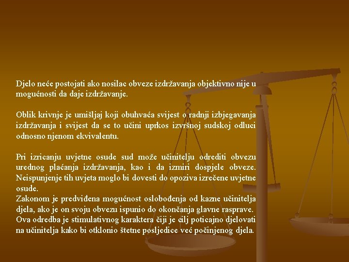 Djelo neće postojati ako nosilac obveze izdržavanja objektivno nije u mogućnosti da daje izdržavanje.