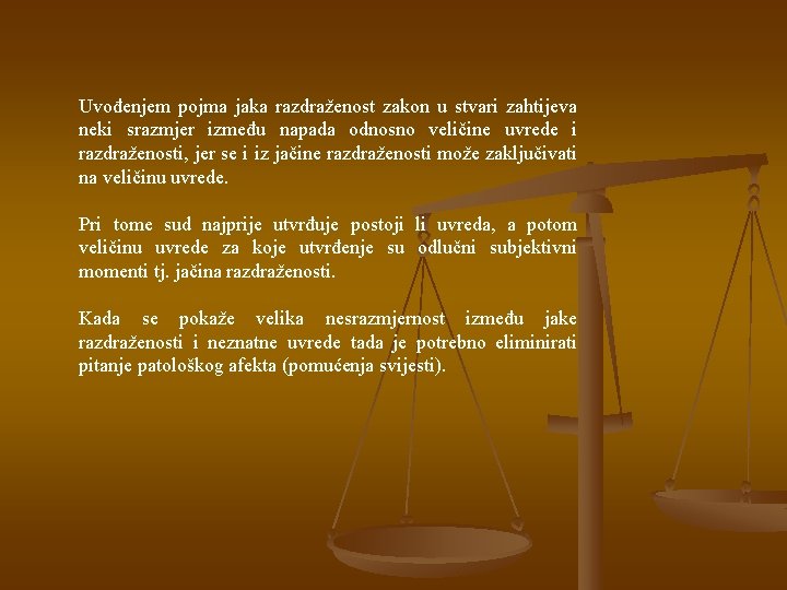Uvođenjem pojma jaka razdraženost zakon u stvari zahtijeva neki srazmjer između napada odnosno veličine