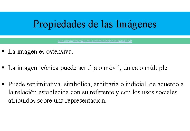 Propiedades de las Imágenes http: //www. fba. unlp. edu. ar/medios/textos/unidad 2. pdf § La