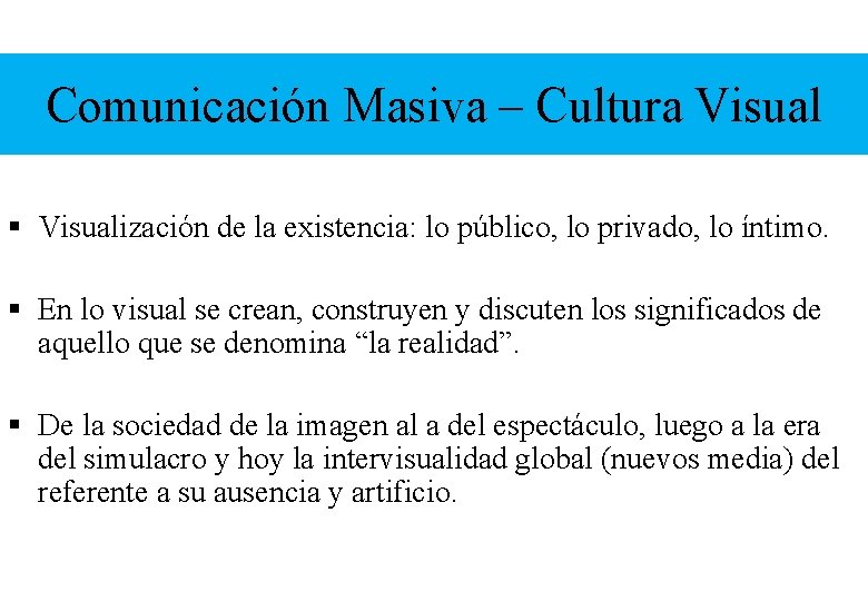 Comunicación Masiva – Cultura Visual § Visualización de la existencia: lo público, lo privado,