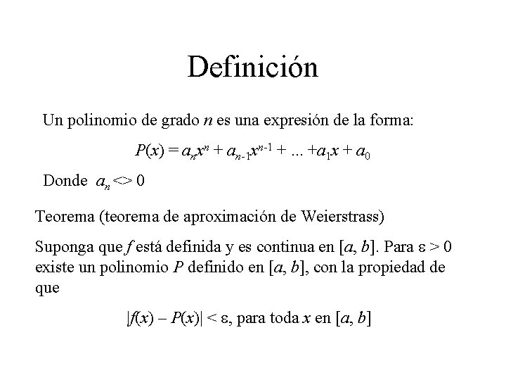 Definición Un polinomio de grado n es una expresión de la forma: P(x) =