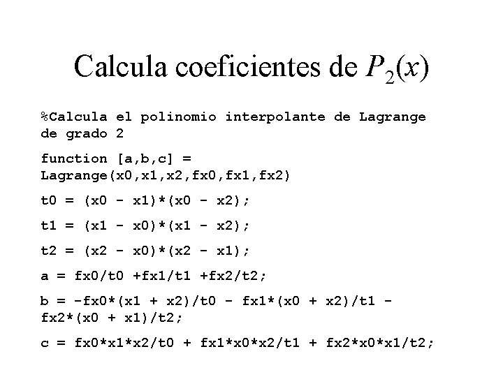 Calcula coeficientes de P 2(x) %Calcula el polinomio interpolante de Lagrange de grado 2