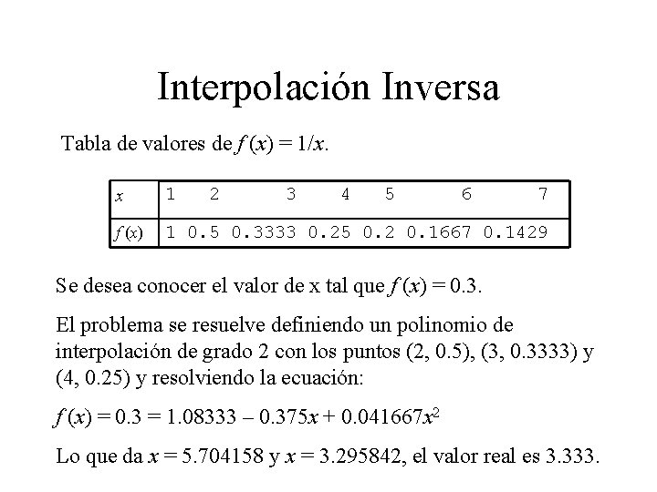 Interpolación Inversa Tabla de valores de f (x) = 1/x. x 1 2 3