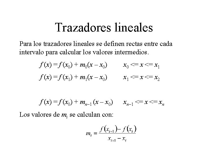 Trazadores lineales Para los trazadores lineales se definen rectas entre cada intervalo para calcular