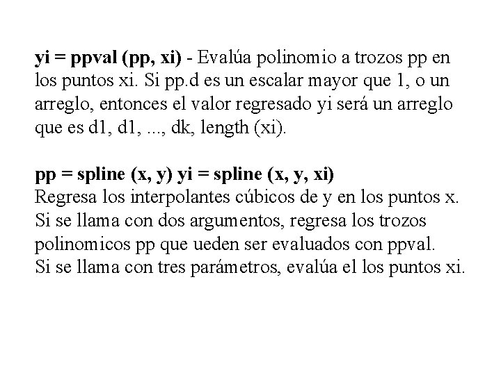 yi = ppval (pp, xi) - Evalúa polinomio a trozos pp en los puntos