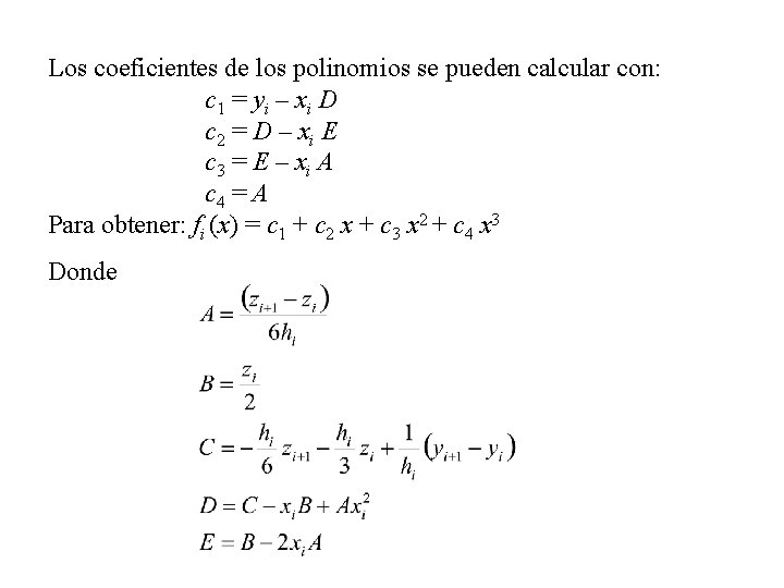 Los coeficientes de los polinomios se pueden calcular con: c 1 = yi –