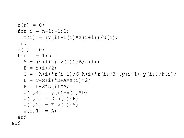 z(n) = 0; for i = n-1: 2; z(i) = (v(i)-h(i)*z(i+1))/u(i); end z(1) =