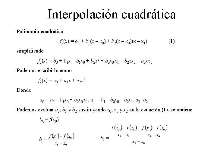 Interpolación cuadrática Polinomio cuadrático f 2(x) = b 0 + b 1(x – x