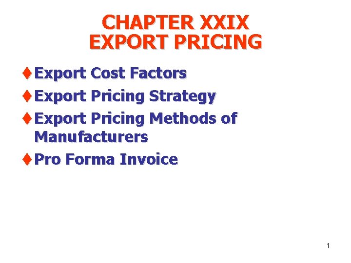 CHAPTER XXIX EXPORT PRICING t Export Cost Factors t Export Pricing Strategy t Export