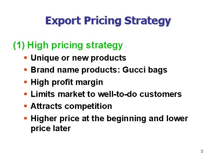 Export Pricing Strategy (1) High pricing strategy § § § Unique or new products