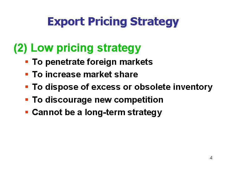 Export Pricing Strategy (2) Low pricing strategy § § § To penetrate foreign markets