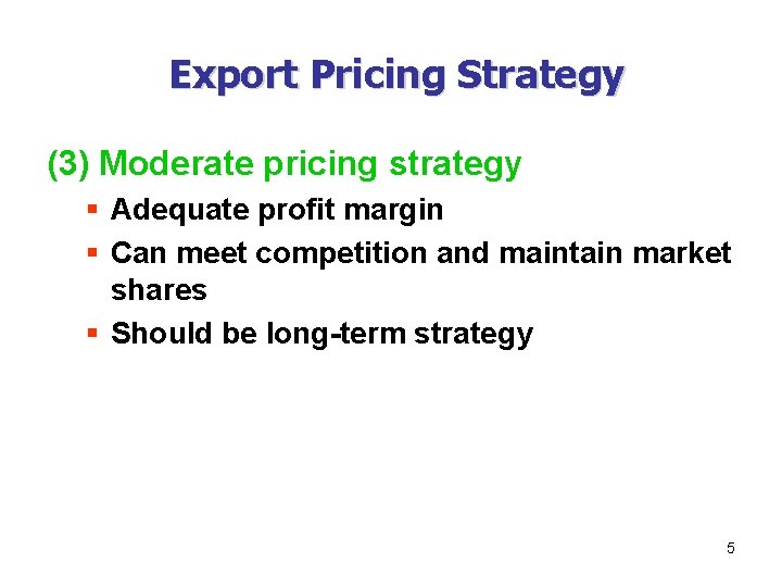 Export Pricing Strategy (3) Moderate pricing strategy § Adequate profit margin § Can meet