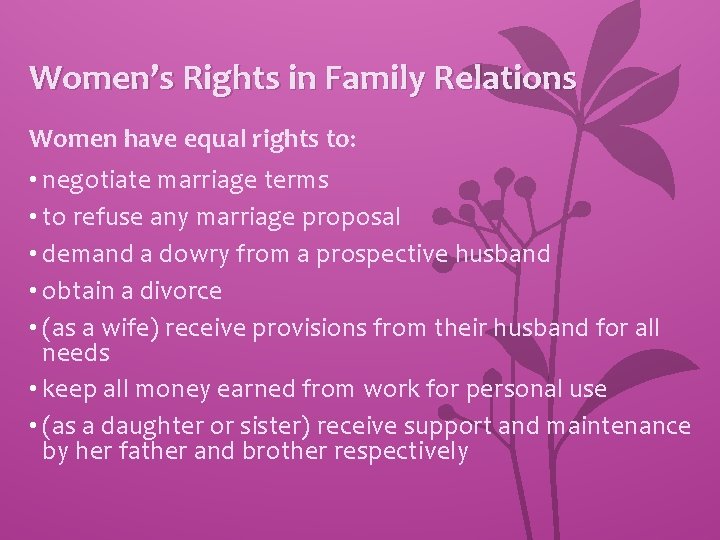 Women’s Rights in Family Relations Women have equal rights to: • negotiate marriage terms