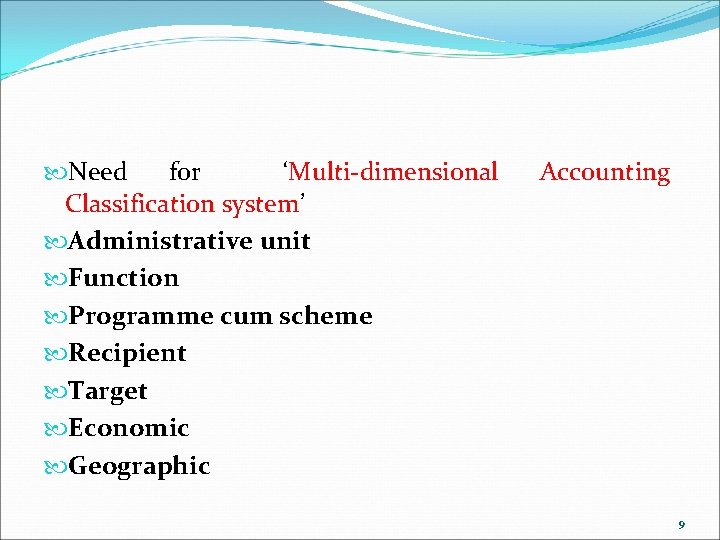  Need for ‘Multi-dimensional Classification system’ Administrative unit Function Programme cum scheme Recipient Target
