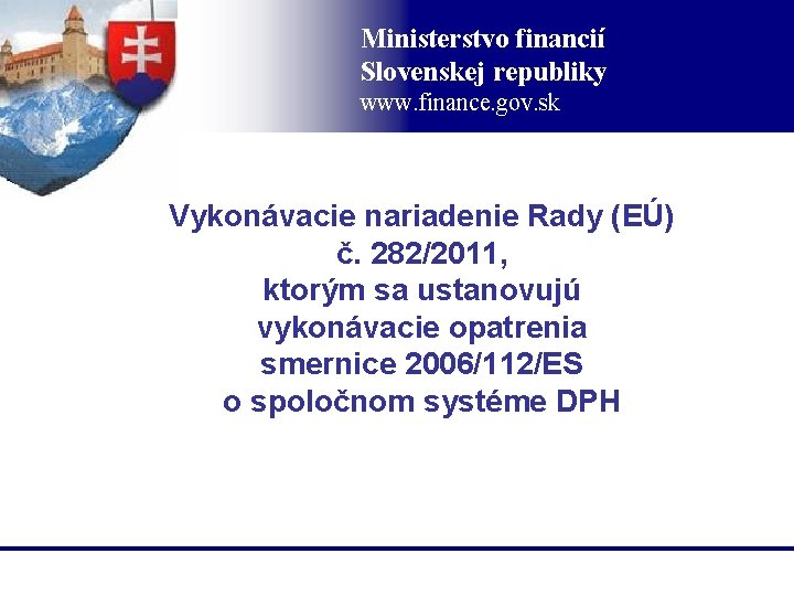 Ministerstvo financií Slovenskej republiky www. finance. gov. sk Vykonávacie nariadenie Rady (EÚ) č. 282/2011,